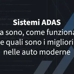 Sistemi ADAS: cosa sono, come funzionano e quali sono i migliori nelle auto moderne.